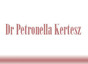 Dr Petronella Kertesz