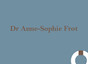 Dr Anne-Sophie Frot